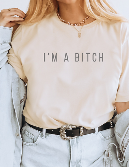 I'm a Bitch Tee