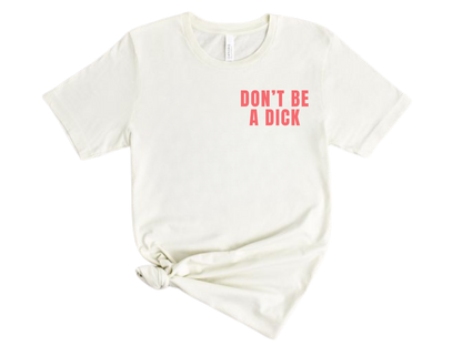 Don't Be a Dick T Shirt