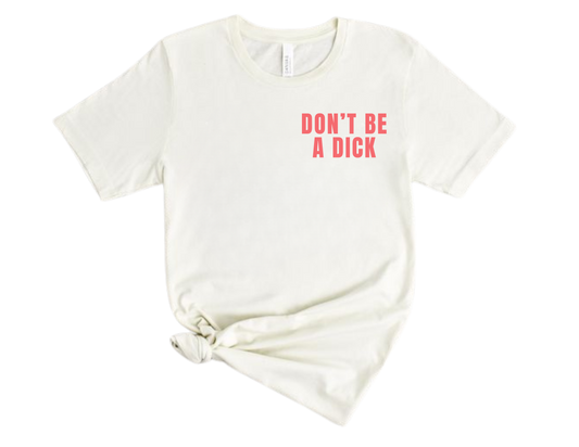 Don't Be a Dick T Shirt